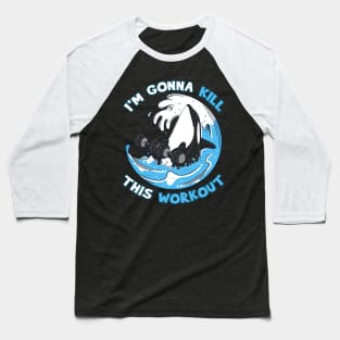 Exercise I'm Gonna Kill This Workout Killer Whale Baseball T-Shirt